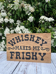 "Whiskey Makes Me Frisky" Decorative Sign